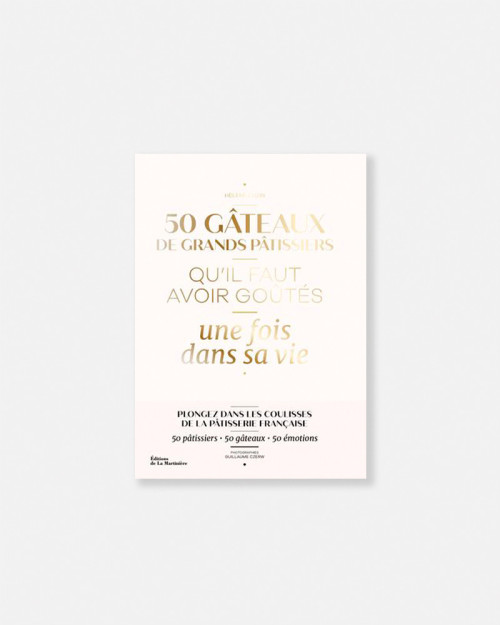 50 gâteaux de grands pâtissiers qu'il faut avoir goûtés une fois dans sa vie