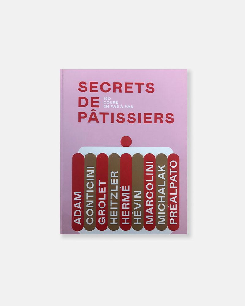 Secrets de pâtissiers: 190 cours en pas à pas