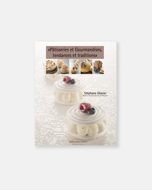Pâtisseries et Gourmandises, tendances et traditions - Stéphane Glacier