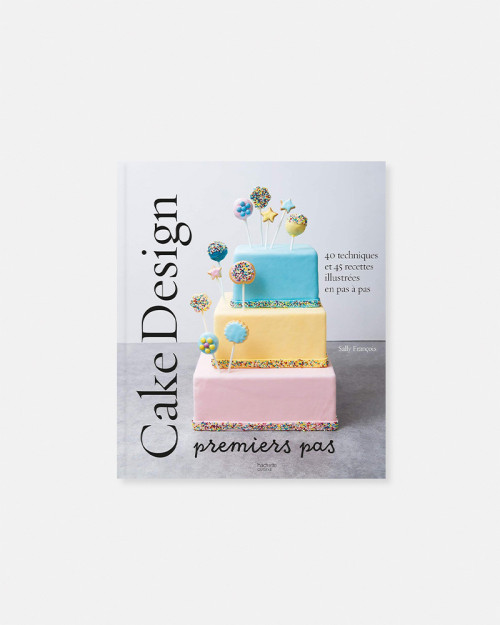 Cake Design Premiers Pas livre de Sally Francois